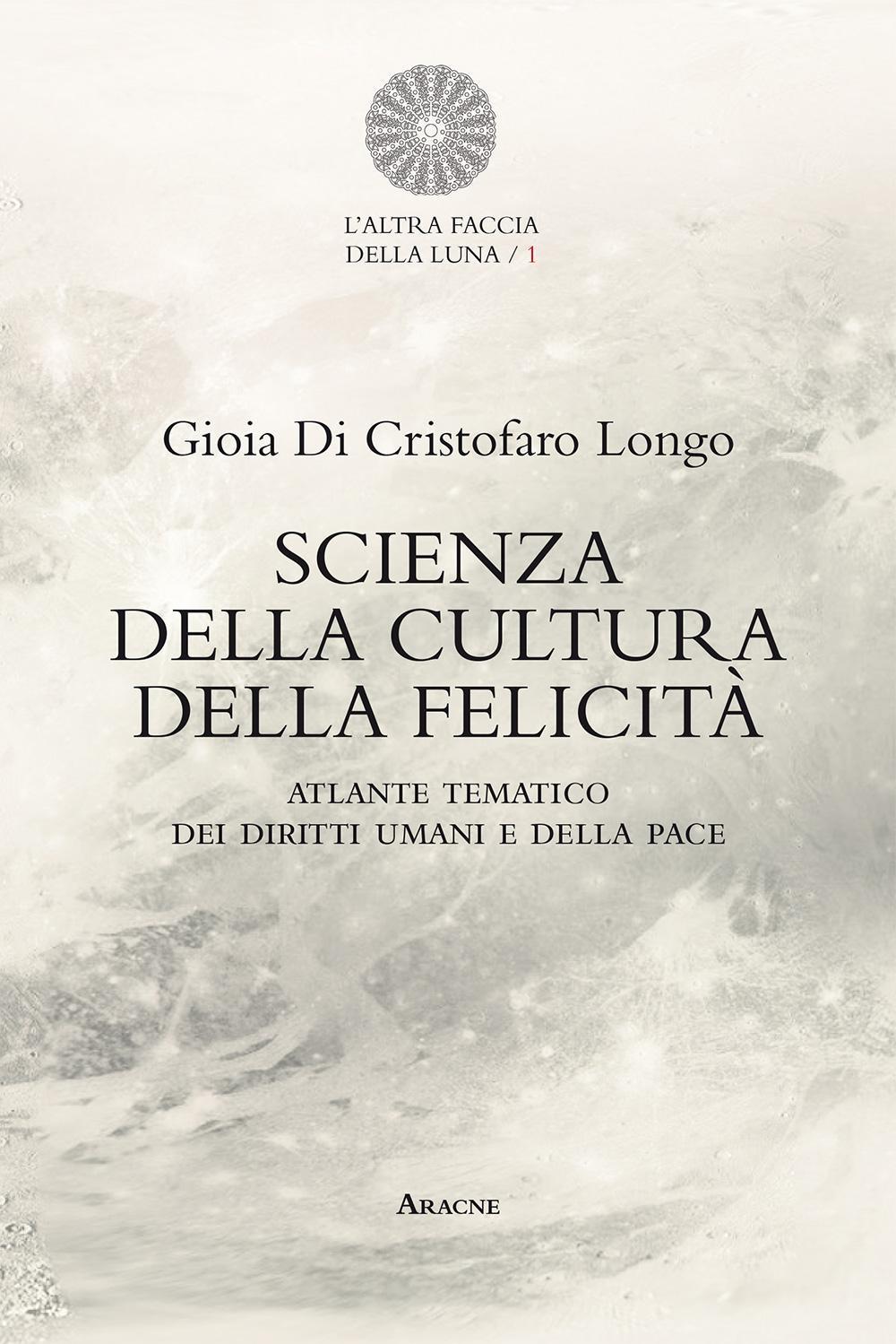 Scienza della cultura della felicità. Atlante tematico dei diritti umani e della pace