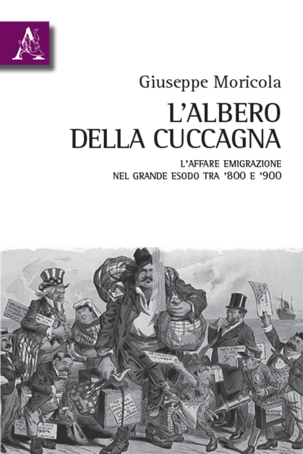 L'albero della cuccagna. L’affare emigrazione nel grande esodo tra '800 e '900