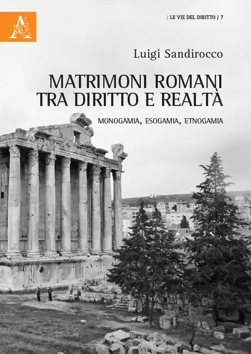 Matrimoni romani tra diritto e realtà. Monogamia, esogamia, etnogamia