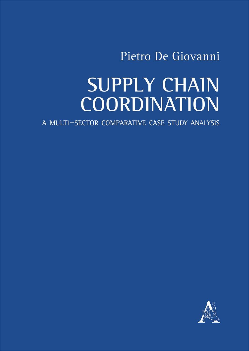 Supply chain coordination. A multi–sector comparative case study analysis