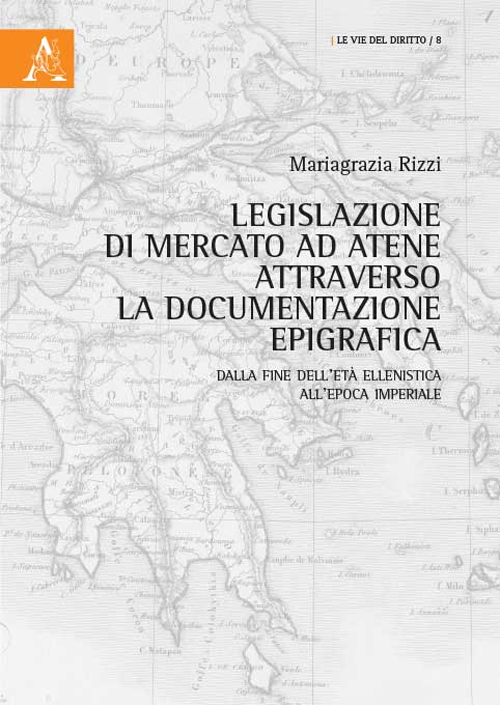 Legislazione di mercato ad Atene attraverso la documentazione epigrafica. Dalla fine dell’età ellenistica all'epoca imperiale