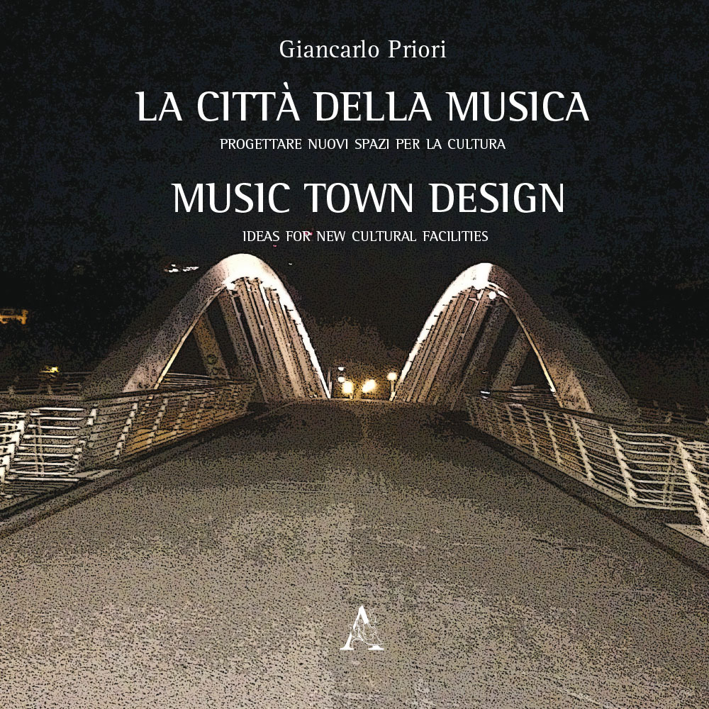 La città della musica. Progettare nuovi spazi per la cultura­Music town design. Ideas for new cultural facilities