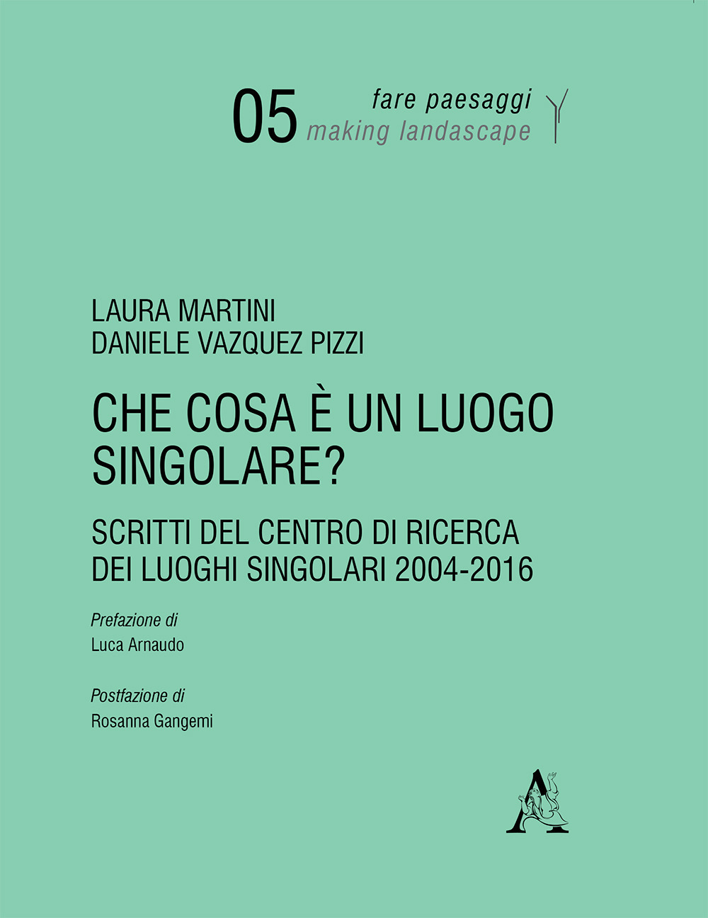 Che cosa è un luogo singolare? Scritti del Centro di Ricerca dei Luoghi Singolari (2004-2016)