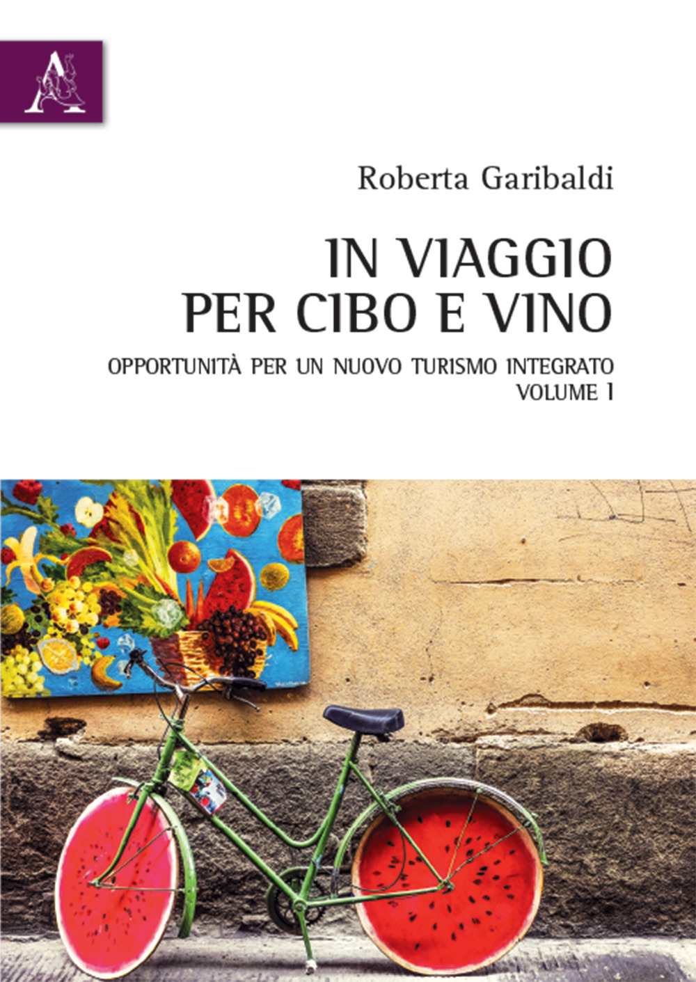 In viaggio per cibo e vino. Vol. 1: Opportunità per un nuovo turismo integrato