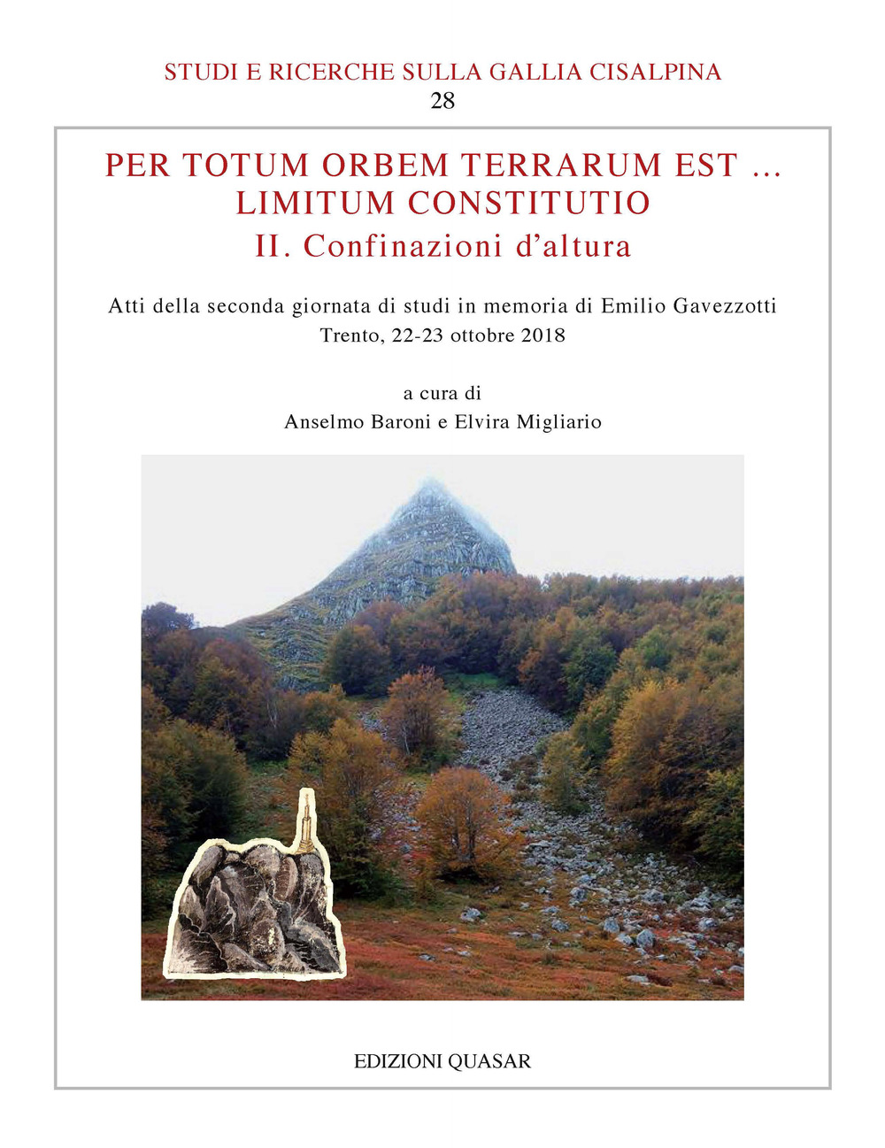 Per totum orbem terrarum est... Limitum Constitutio. II. Confinazioni d'altura. Atti della seconda giornata di studi in memoria di Emilio Gavezzotti (Trento, 22-23 ottobre 2018)