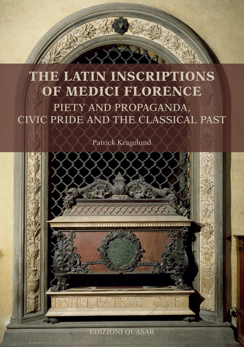 The latin inscriptions of Medici Florence. Piety and propaganda, civic pride and the classical past
