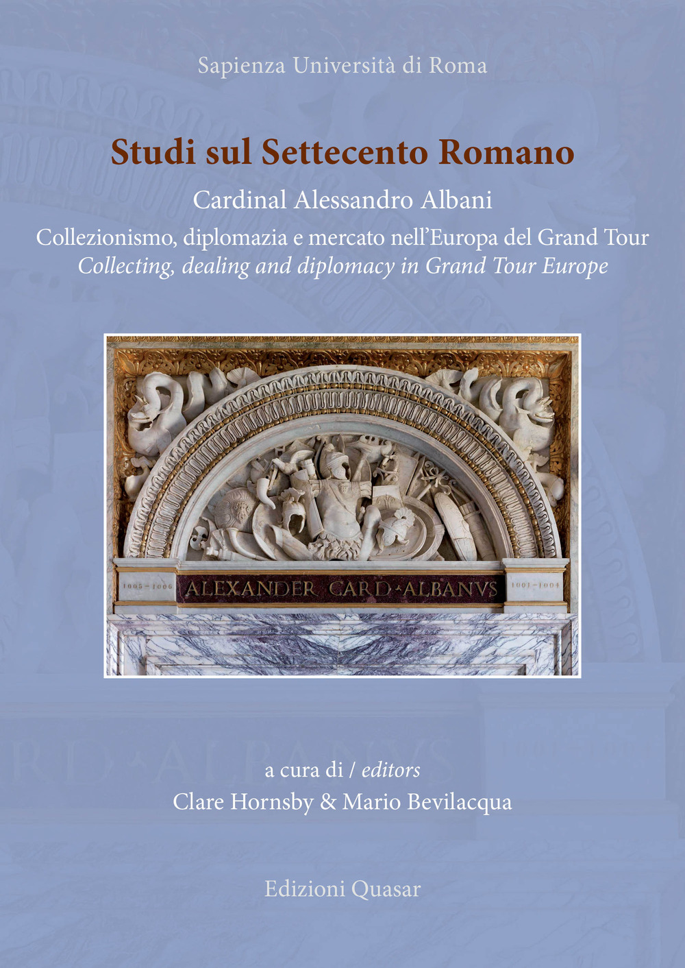 Studi sul Settecento romano. Ediz. italiana e inglese. Vol. 37: Cardinal Alessandro Albani. Collezionismo, diplomazia e mercato nell'Europa del Grand Tour