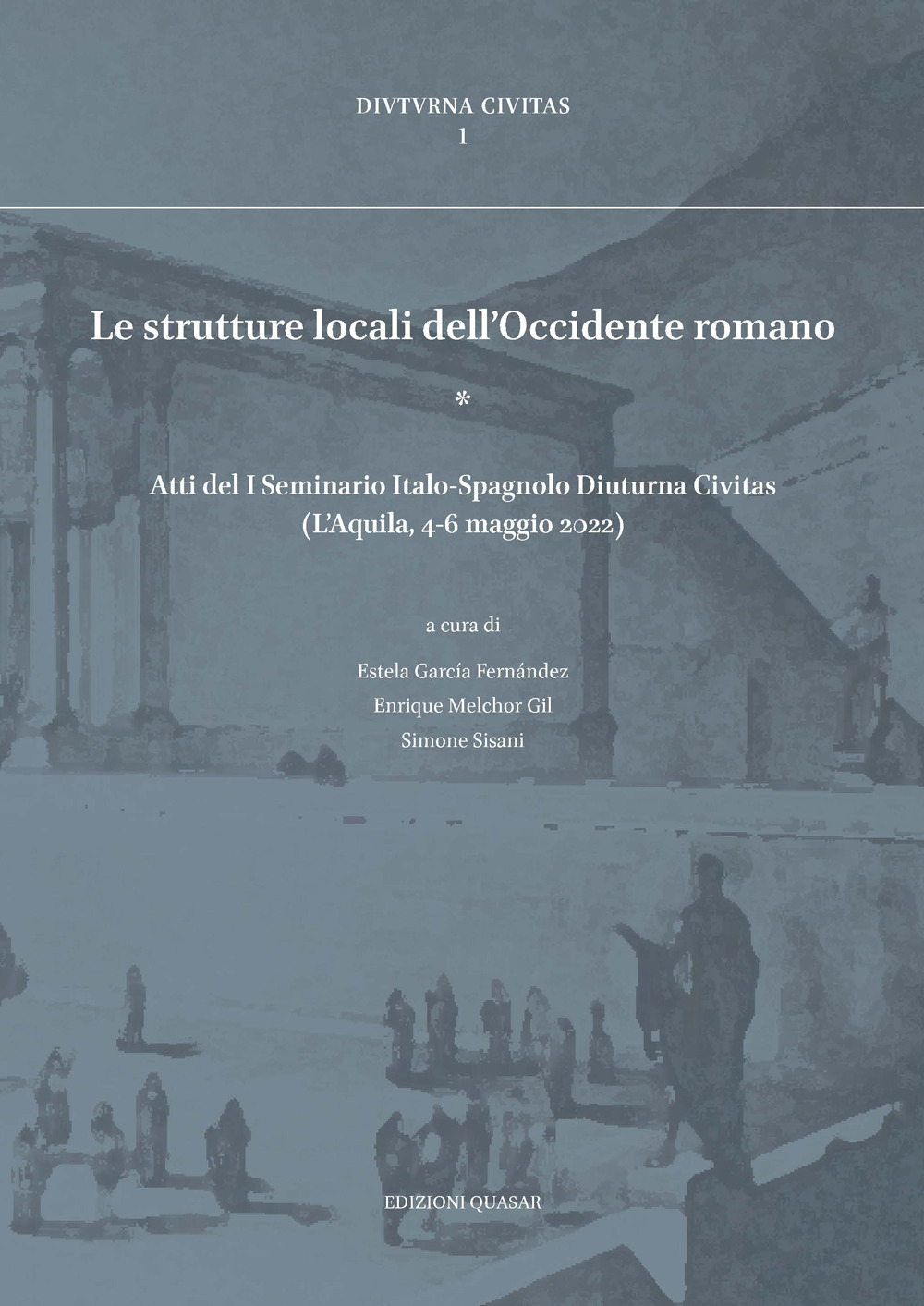 Le strutture locali dell'Occidente romano. Atti del I Seminario Italo-Spagnolo Diuturna Civitas (L'Aquila, 4-6 maggio 2022)