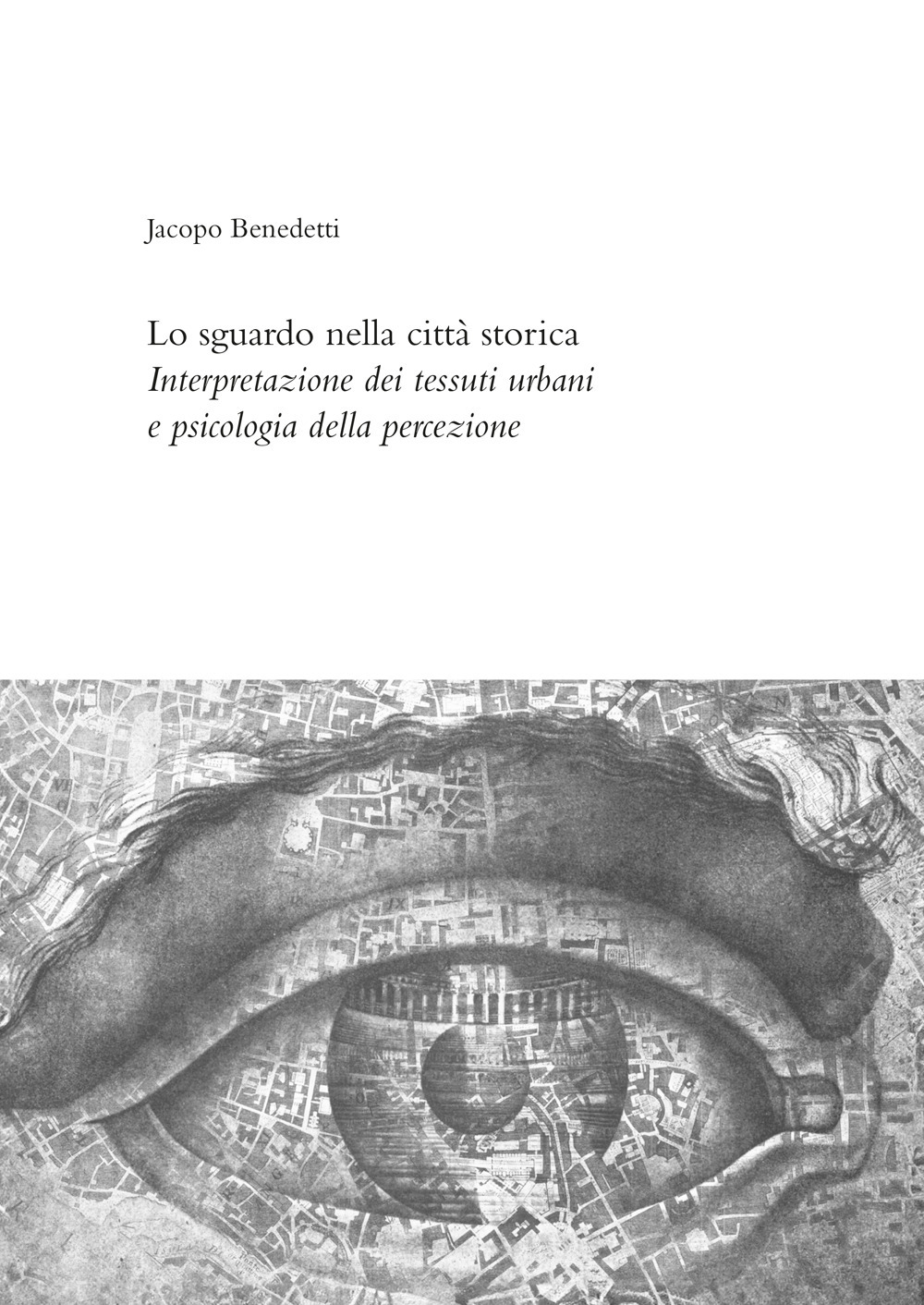 Lo sguardo nella città storica. Interpretazione dei tessuti urbani e psicologia della percezione