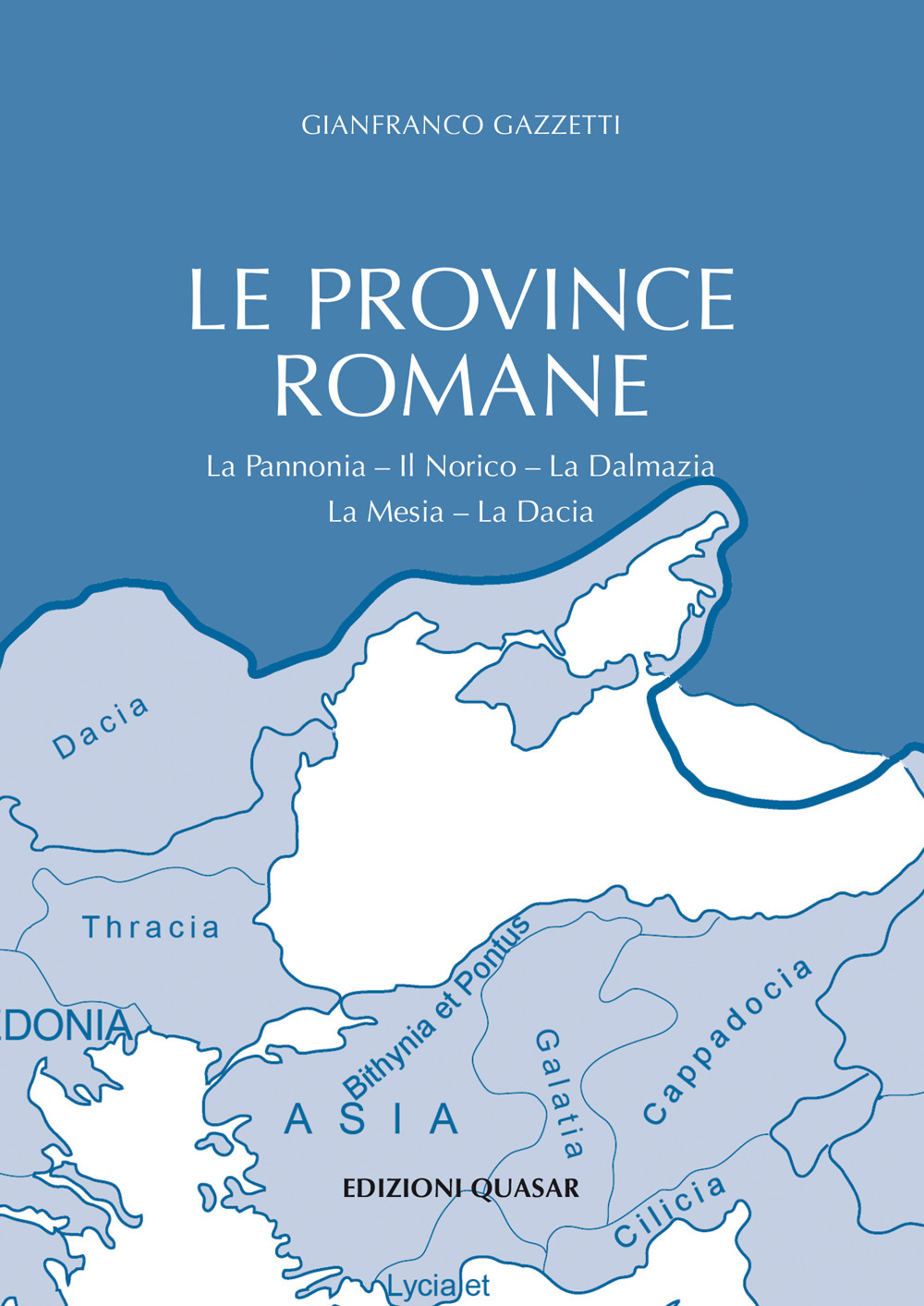 Le province romane. Vol. 2: La Pannonia. Il Norico. La Dalmazia. La Mesia. La Dacia