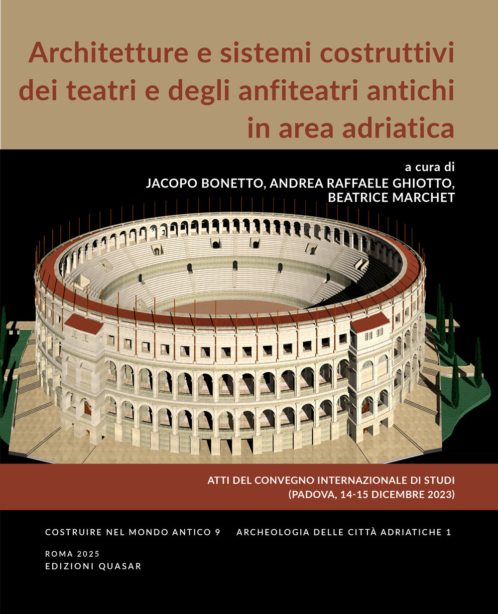 Architetture e sistemi costruttivi dei teatri e degli anfiteatri antichi in area adriatica. Atti del Convegno Internazionale di Studi (Padova, 14-15 Dicembre 2023)