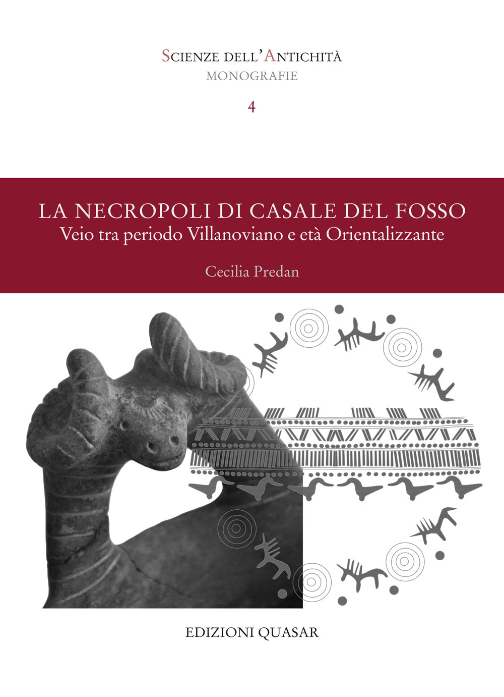 Scienze dell'antichità. Storia, archeologia, antropologia. Monografie. Vol. 4: La necropoli di Casale del Fosso. Veio tra periodo Villanoviano e età Orientalizzante