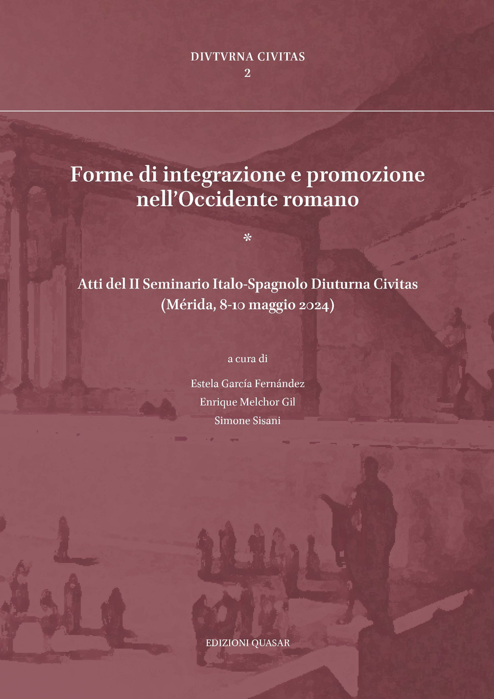 Forme di integrazione e promozione nell’Occidente romano (Atti del II Seminario Italo-Spagnolo Diuturna Civitas, Mérida, 8-10 maggio 2024)