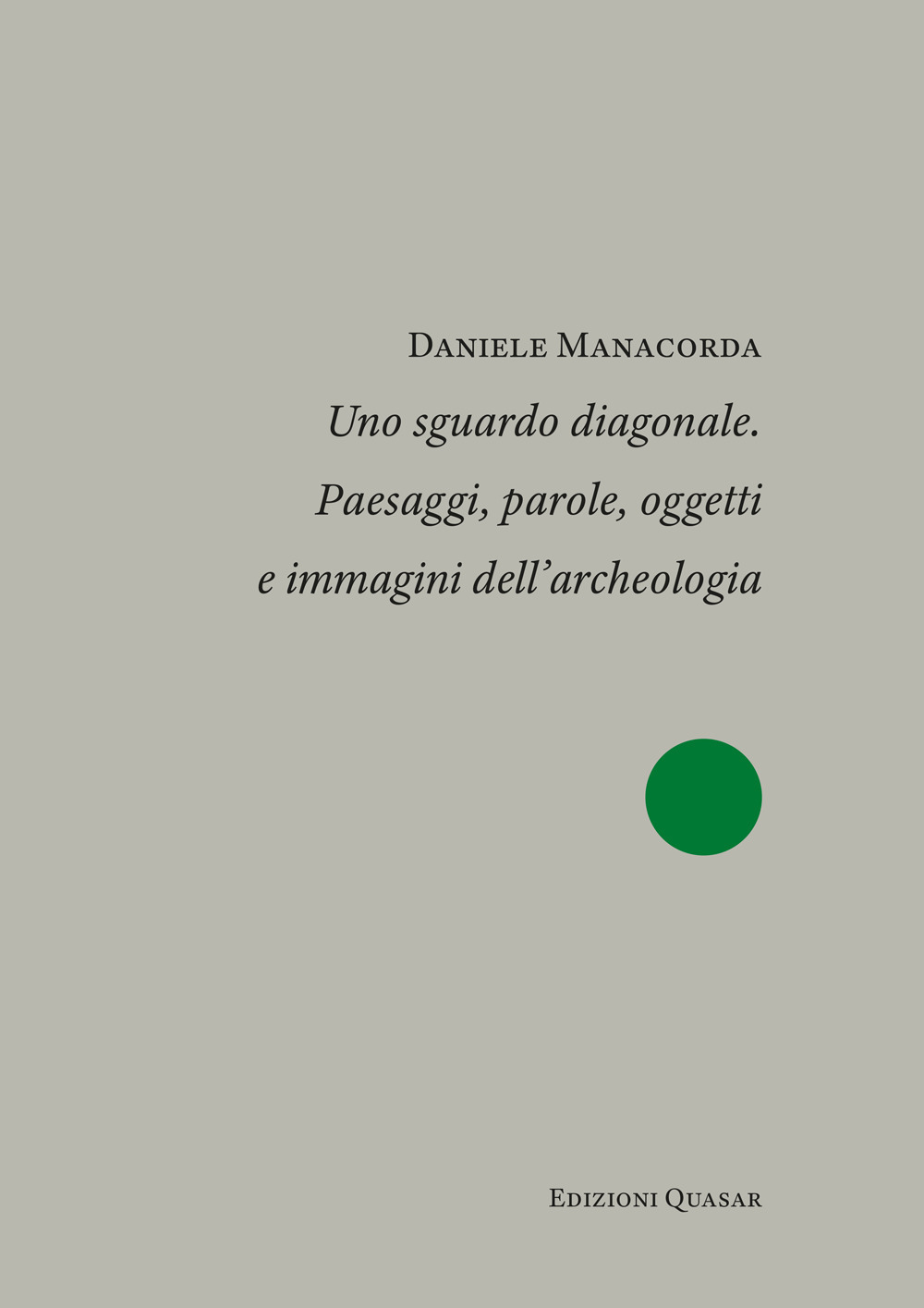 Uno sguardo diagonale. Paesaggi, parole, oggetti e immagini dell'archeologia
