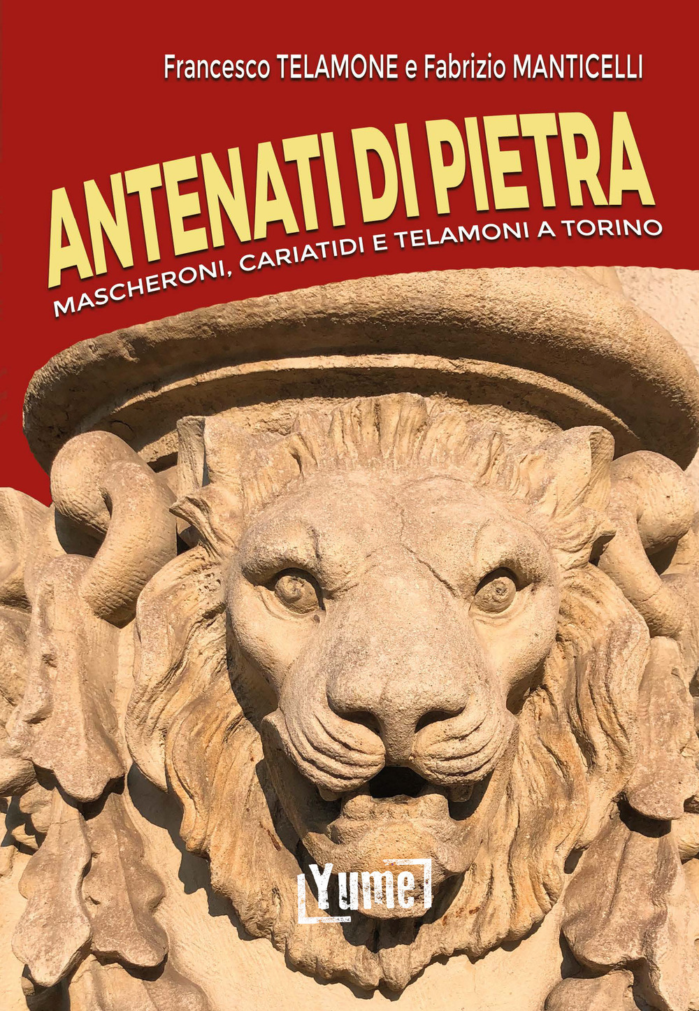 Antenati di pietra. Mascheroni, cariatidi e telamoni a Torino