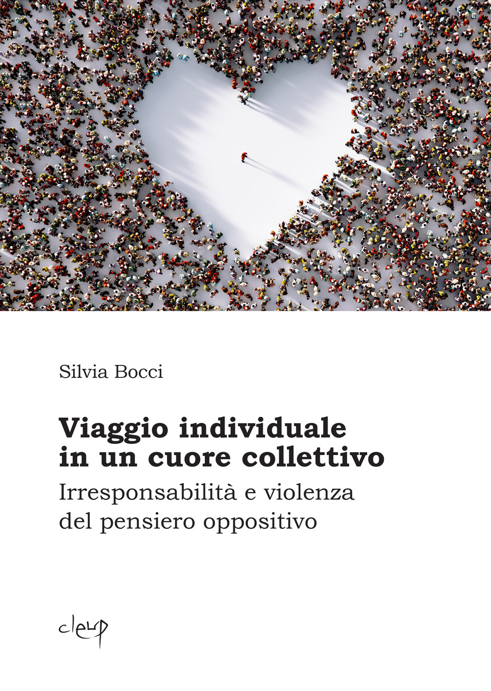 Viaggio individuale in un cuore collettivo. Irresponsabilità e violenza del pensiero oppositivo
