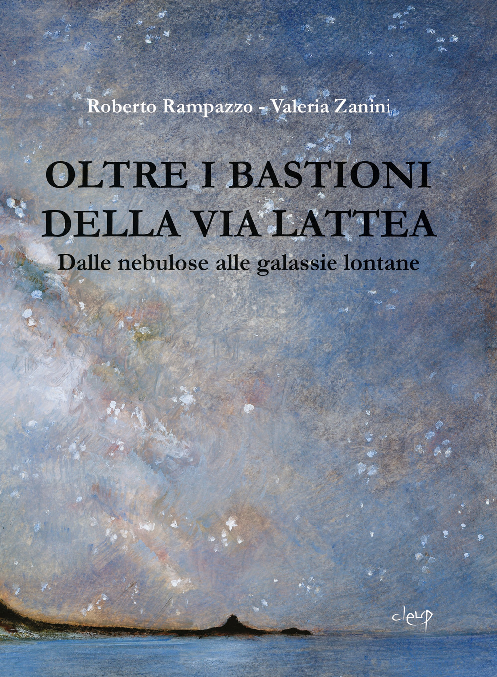 Oltre i bastioni della via Lattea. Dalle nebulose alle galassie lontane