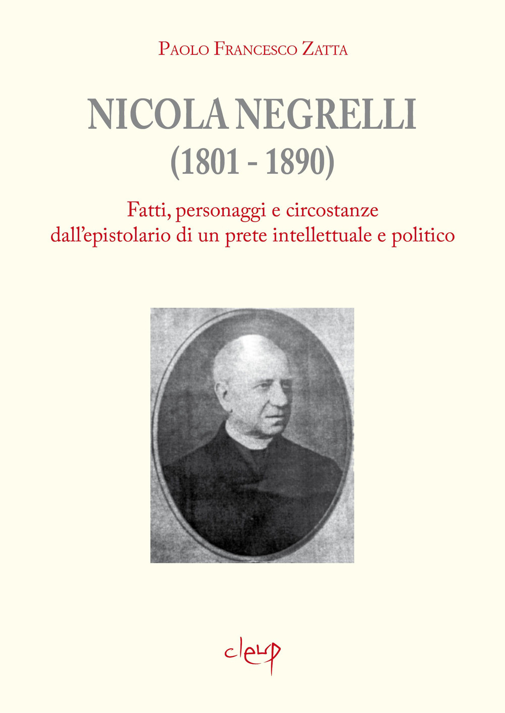 Nicola Negrelli (1801-1890). Fatti, personaggi e circostanze dell'epistolario di un prete intellettuale e politico