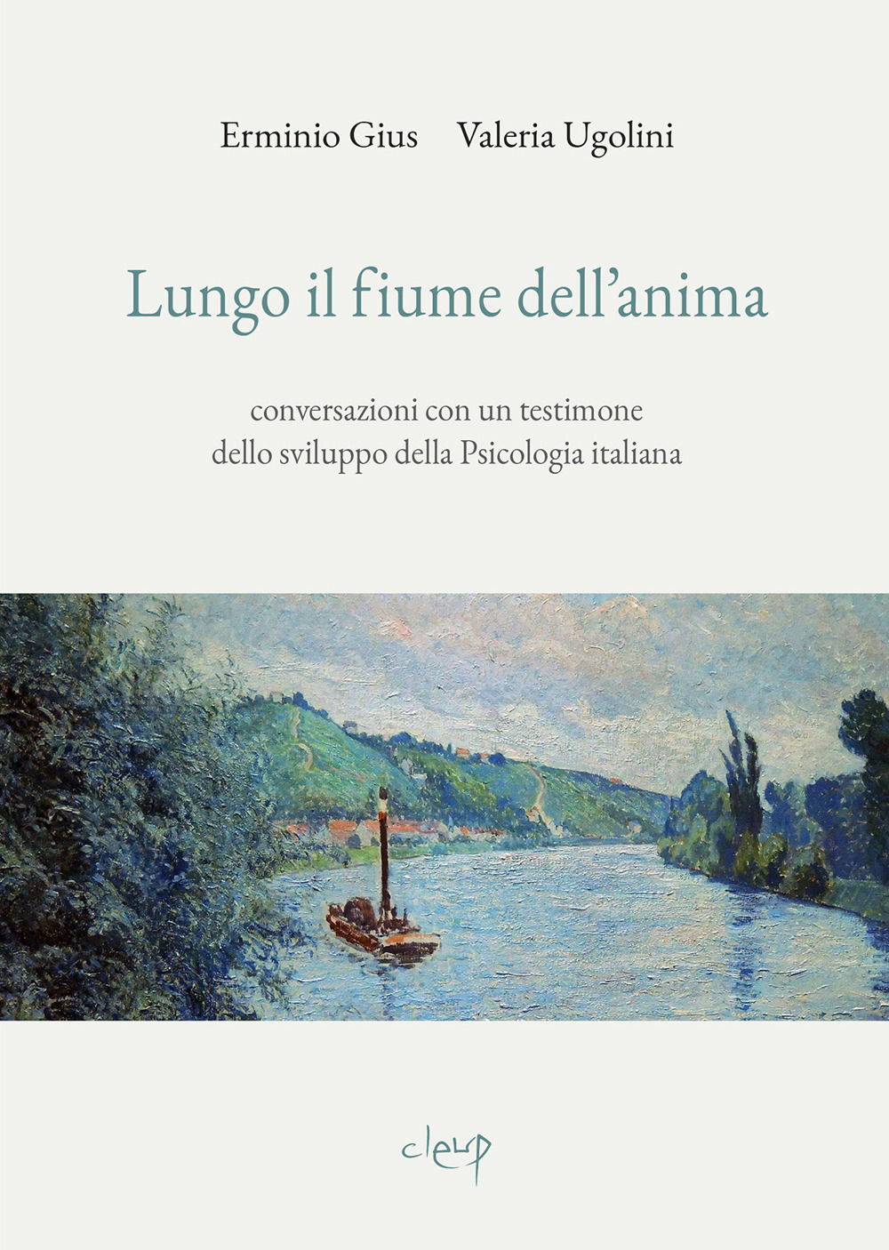 Lungo il fiume dell'anima. Conversazioni con un testimone dello sviluppo della psicologia italiana