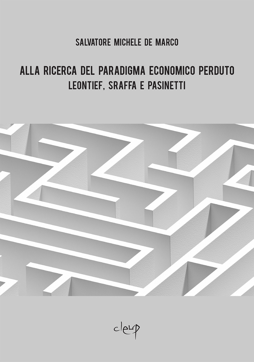 Alla ricerca del paradigma economico perduto. Leontief, Sraffa e Pasinetti
