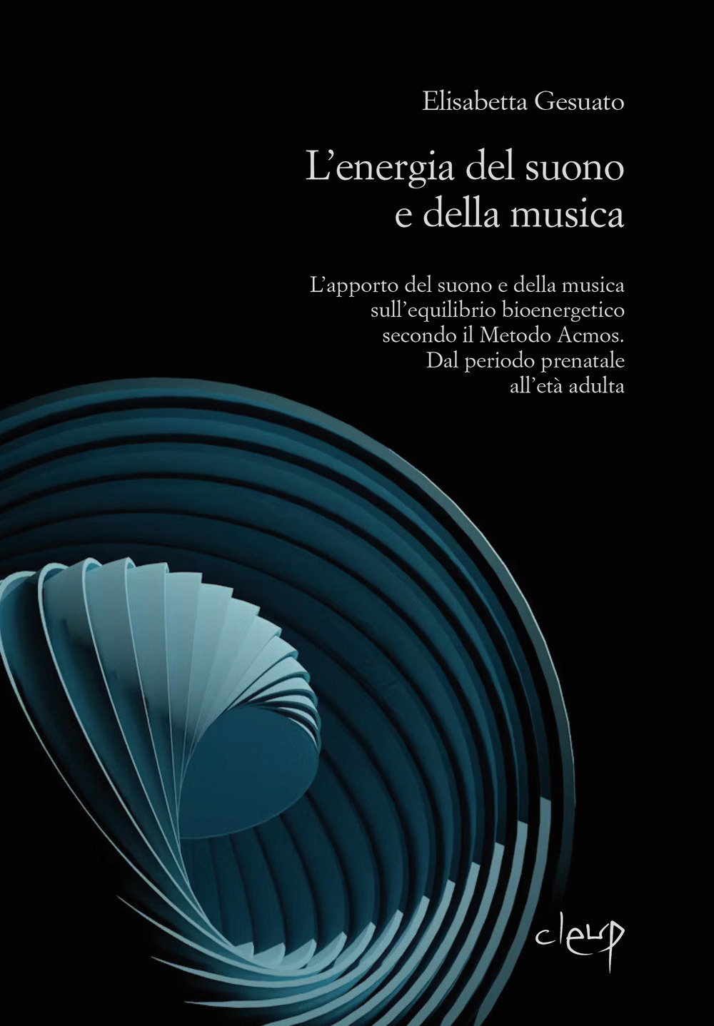 L'energia del suono e della musica. L’apporto del suono e della musica sull’equilibrio bioenergetico secondo il Metodo Acmos. Dal periodo prenatale all’età adulta