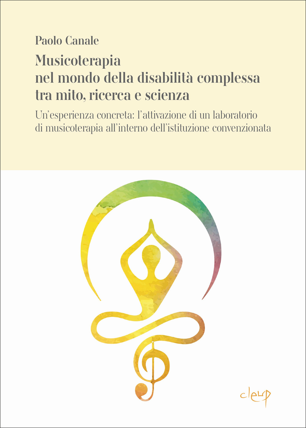 Musicoterapia nel mondo della disabilità complessa tra mito, ricerca e scienza. Un’esperienza concreta: l’attivazione di un laboratorio di musicoterapia all’interno dell’istituzione convenzionata CANALE_