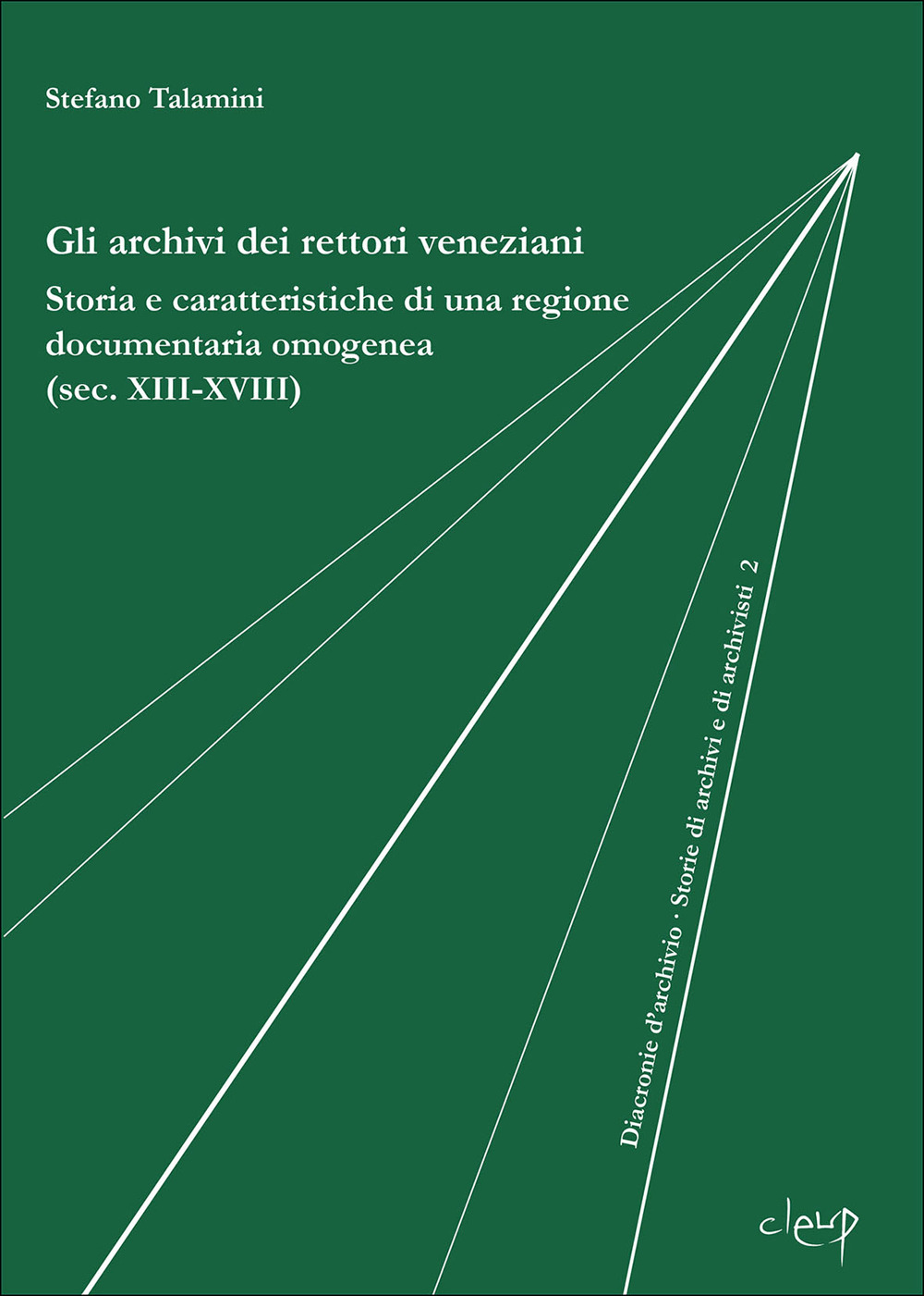 Gli archivi dei rettori veneziani. Storia e caratteristiche di una regione documentaria omogenea (sec. XIII-XVIII)