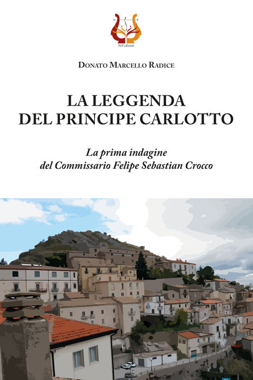 La leggenda del principe Carlotto. La prima indagine del Commissario Felipe Sebastian Crocco