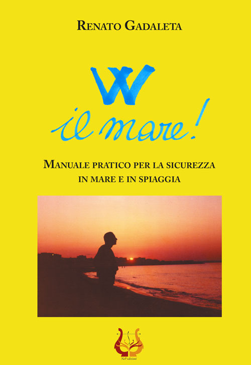 W il mare! Manuale pratico per la sicurezza in mare e in spiaggia