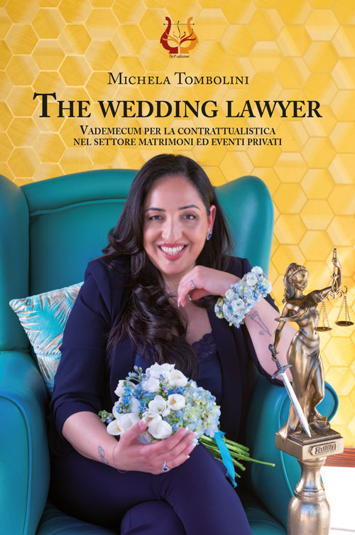 The wedding lawyer. Vademecum per la contrattualistica nel settore matrimoni ed eventi privati