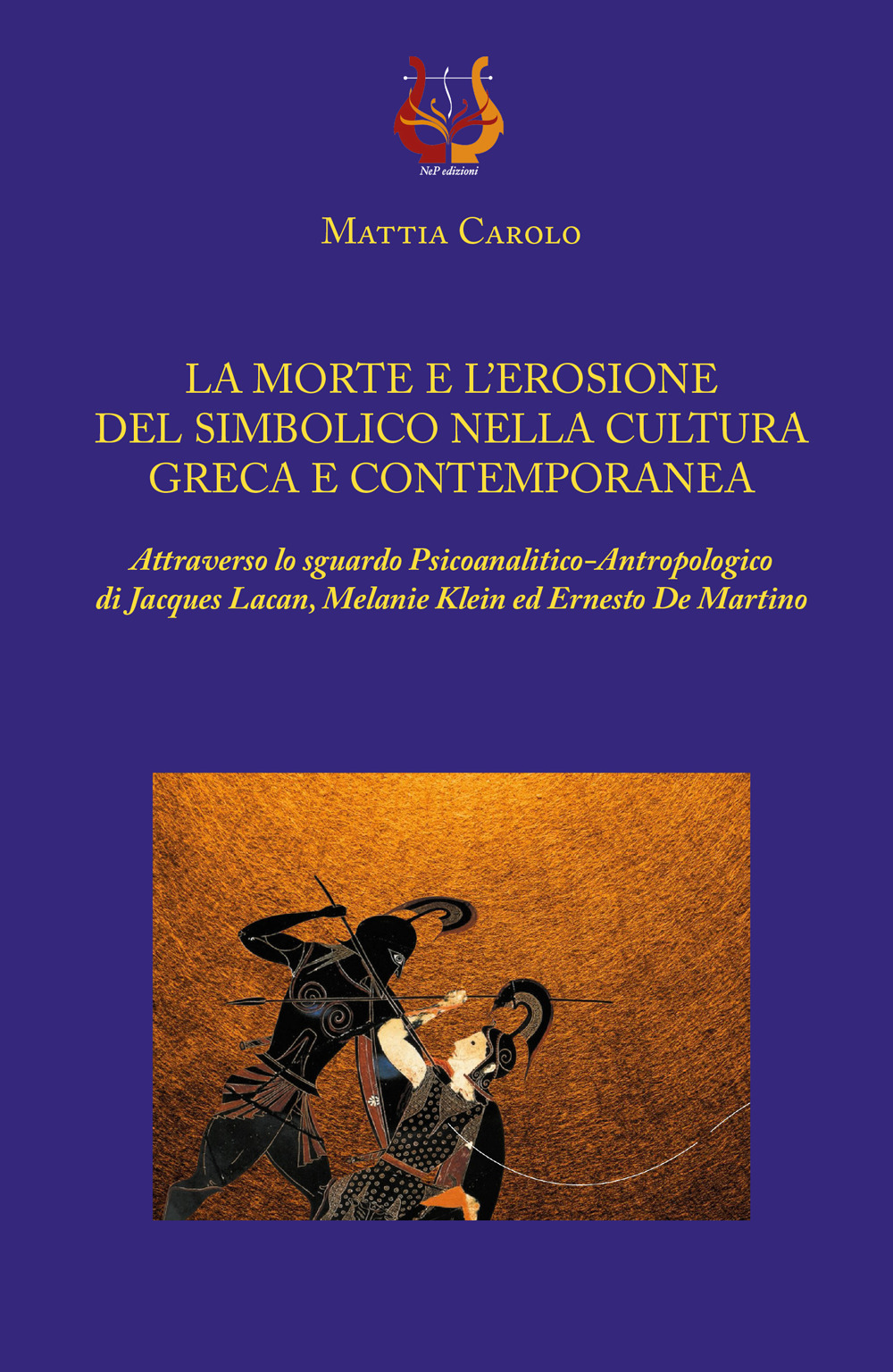 La morte e l’erosione del simbolico nella cultura greca e contemporanea. Attraverso lo sguardo psicoanalitico-antropologico di Jacques Lacan, Melanie Klein ed Ernesto De Martino
