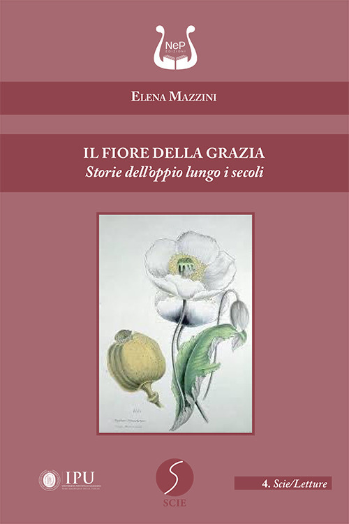 Il fiore della grazia. Storie dell'oppio lungo i secoli
