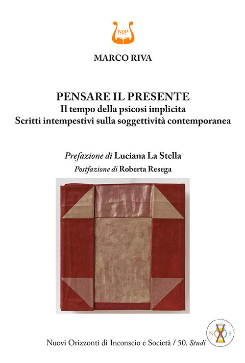 Pensare il presente. Il tempo della psicosi implicita. Scritti intempestivi sulla soggettività contemporanea