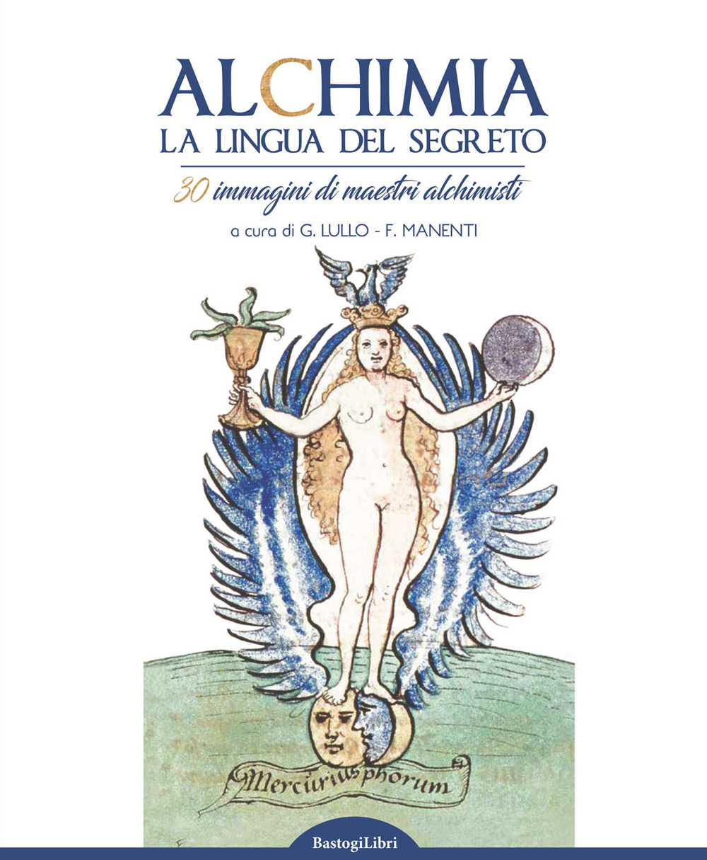 Alchimia. La lingua del segreto. 30 immagini di maestri alchimisti