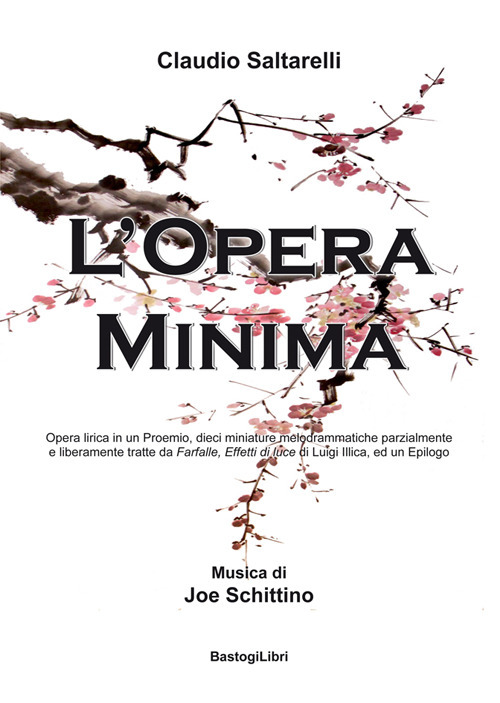 L'opera minima. Opera lirica in un Proemio, dieci miniature melodrammatiche parzialmente e liberamente tratte da Farfalle, Effetti di luce di Luigi Illica, ed un Epilogo