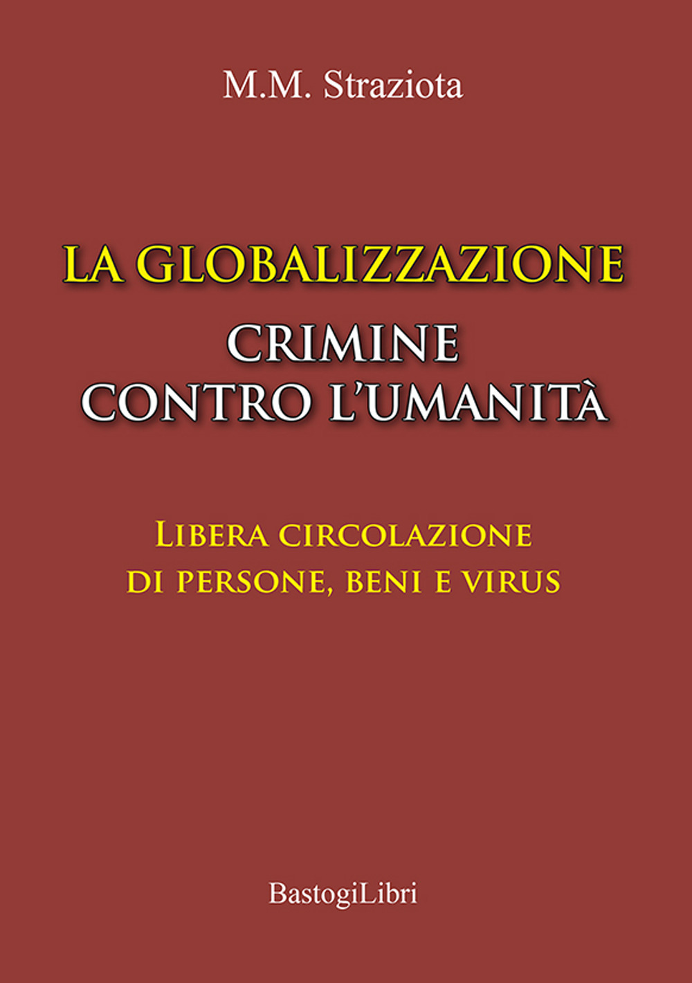 La globalizzazione crimine contro l’umanità. Libera circolazione di persone, beni e virus