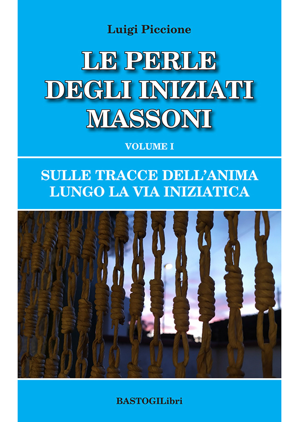 Sulle tracce dell'anima lungo la Via Iniziatica. Vol. 1: Le perle degli iniziati massoni