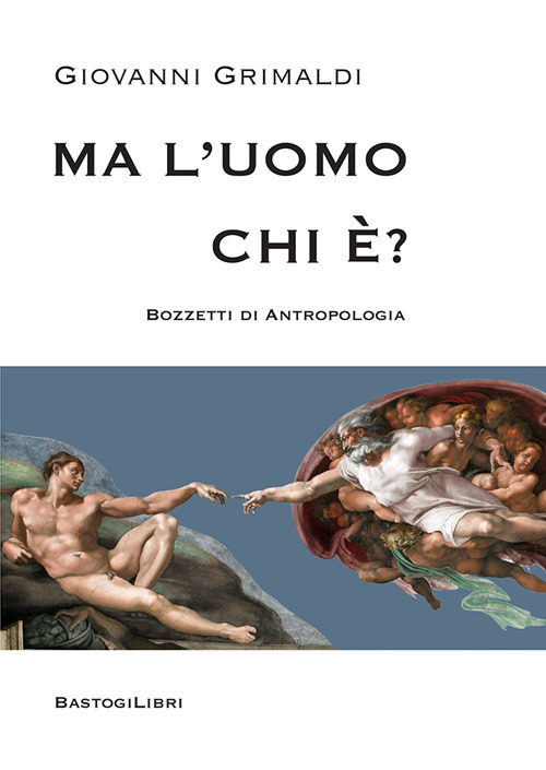 Ma l'uomo chi è? Bozzetti di antropologia