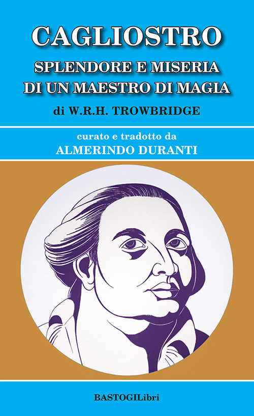 Cagliostro. Splendore e miseria di un maestro di magia