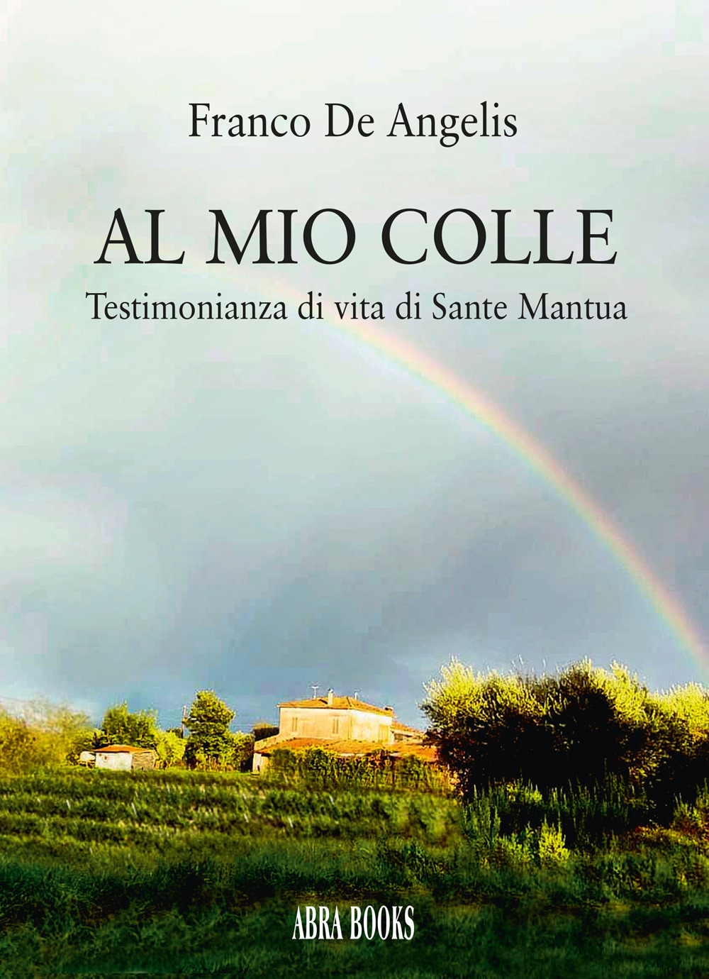 Al mio colle. Testimonianza di vita di Sante Mantua
