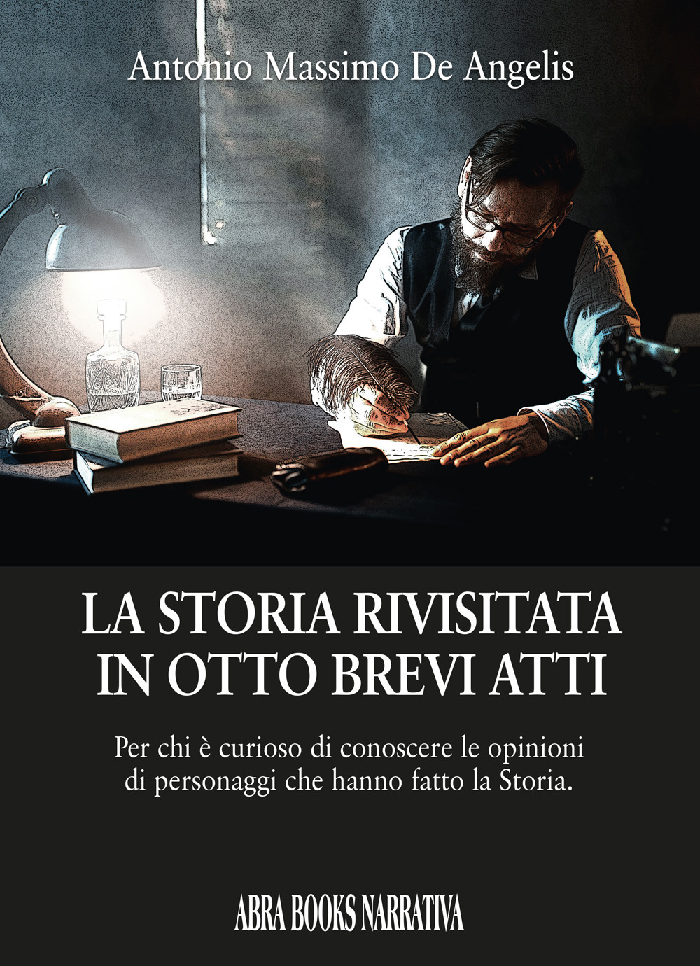 La storia rivisitata in otto brevi atti. Per chi è curioso di conoscere le opinioni di personaggi che hanno fatto la storia