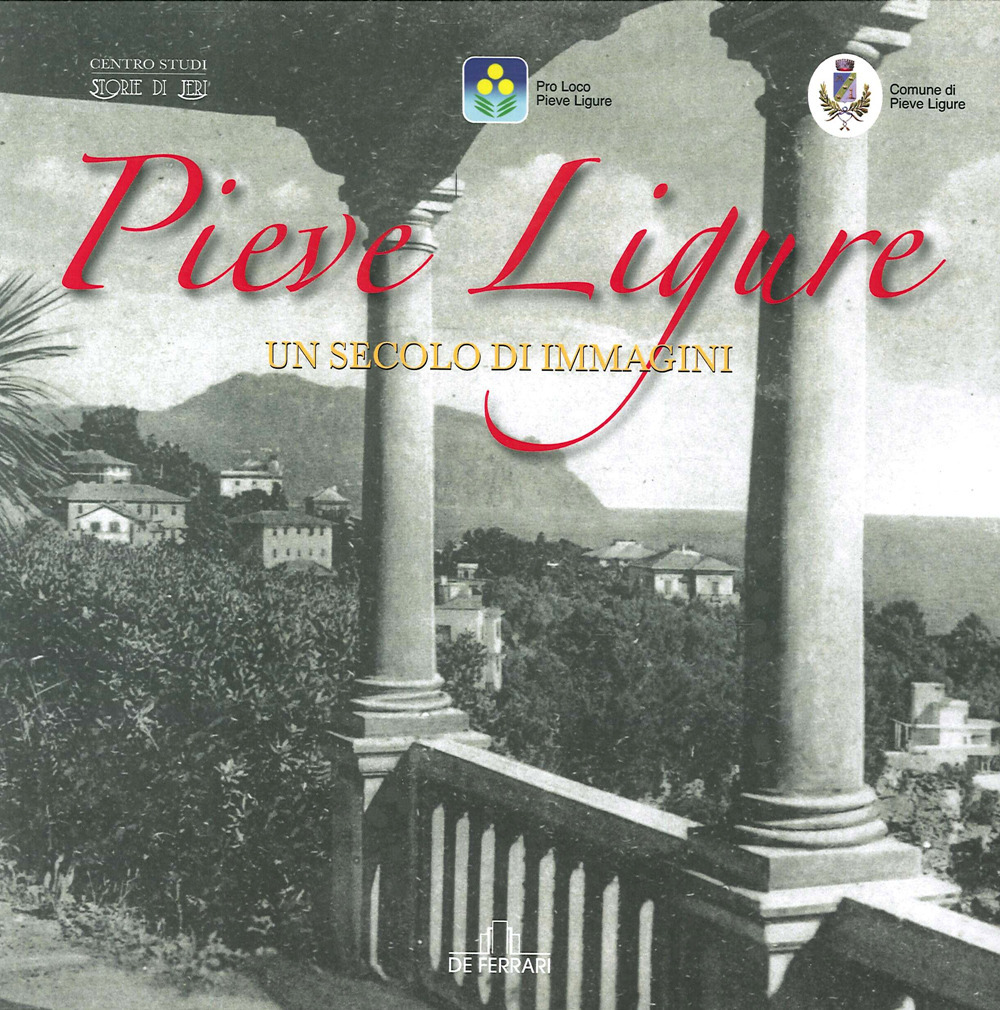 Pieve Ligure. Un secolo di immagini