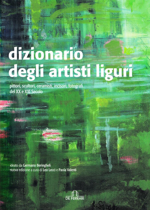 Dizionario degli artisti liguri. Pittori, scultori, ceramisti, incisori, fotografi del XX e XXI secolo