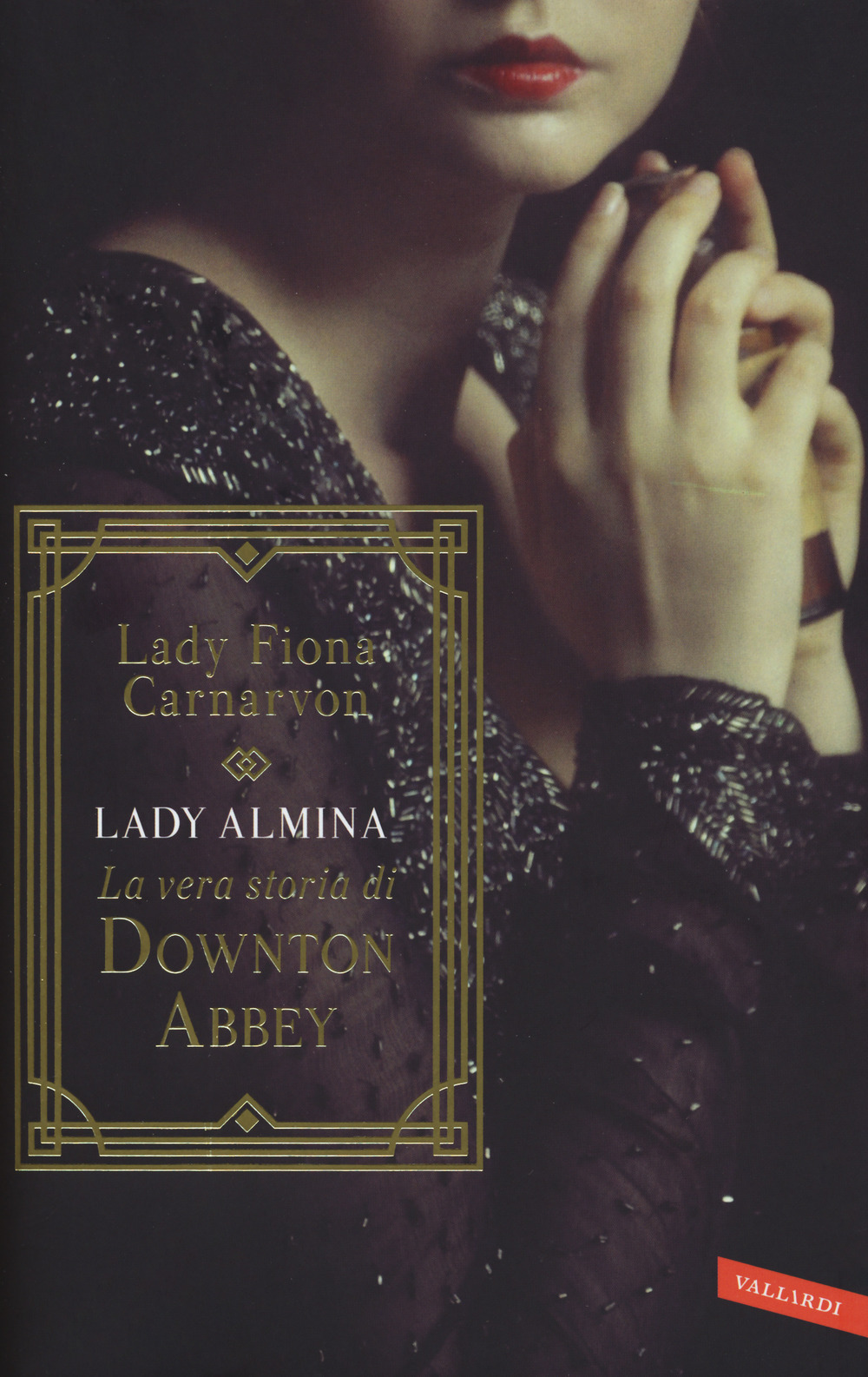 Lady Almina. La vera storia di Downton Abbey