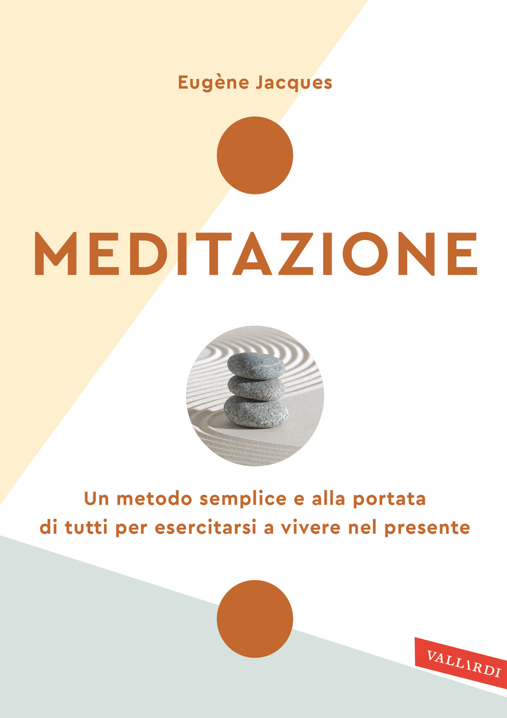 Meditazione. Un metodo semplice e alla portata di tutti per esercitarsi a vivere nel presente