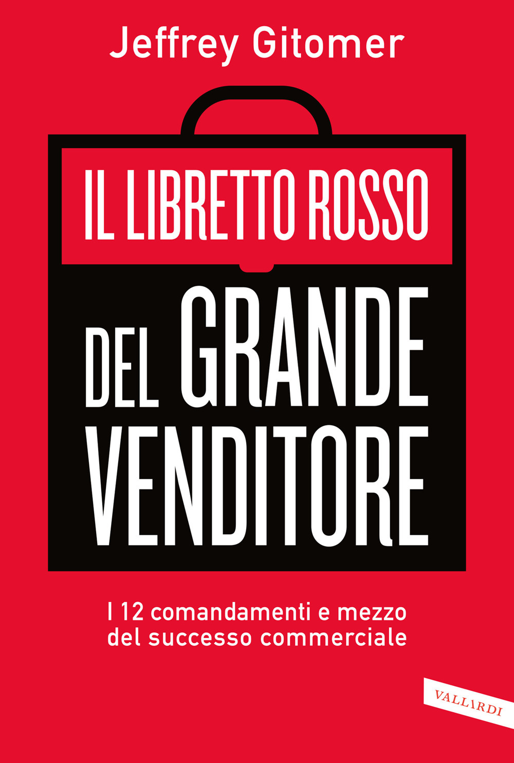 Il libretto rosso del grande venditore. I 12 comandamenti e mezzo del successo commerciale