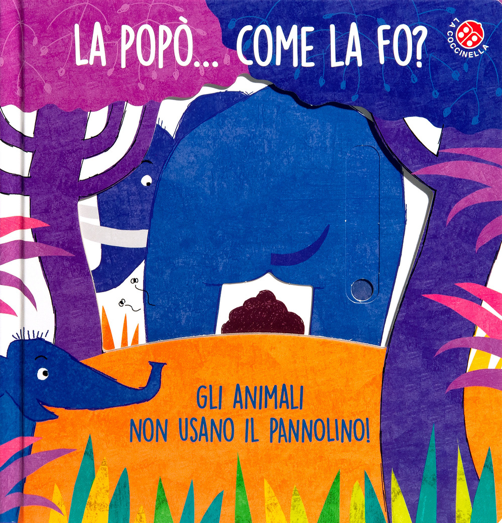 La La popò... come la fo? Gli animali non usano il pannolino. Un libro per bambini da 2 a 4 anni che devono imparare a usare il vasino
