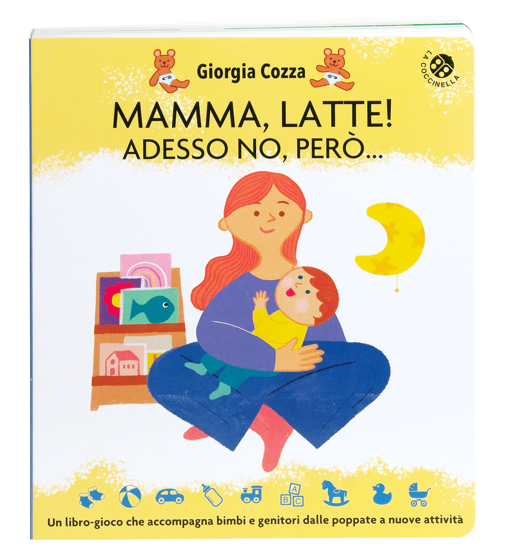 Mamma, latte! Adesso no, però... Un libro-gioco che accompagna bimbi e genitori dalle poppate a nuove attività