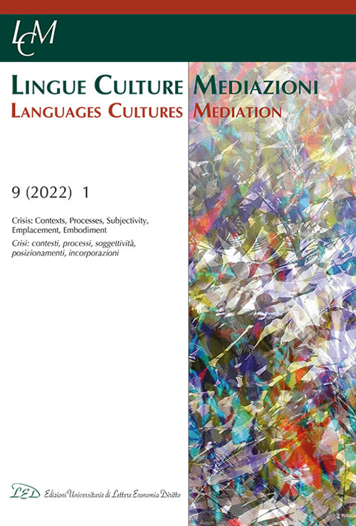 Lingue culture mediazioni (LCM Journal). Ediz. italiana e inglese. Vol. 9: Crisis: Contexts, Processes, Subjectivity, Emplacement, Embodiment-Crisi: contesti, processi, soggettività, posizionamenti, incorporazioni