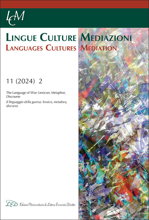 Lingue culture mediazioni (LCM Journal). Vol. 11/2: Lingue culture mediazioni. Il linguaggio della guerra: lessico, metafora, discorso-Languages cultures mediation. The Language of war: lexicon, metaphor, discourse
